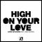High on Your Love